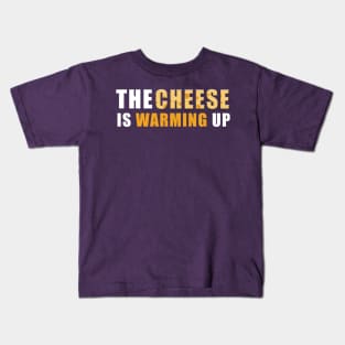 The Cheese is Warming Up Kids T-Shirt